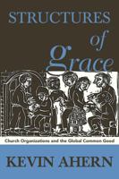 Structures of Grace: Catholic Organizations Serving the Global Common Good 1626981205 Book Cover