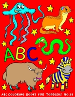 ABC Coloring Books for Toddlers No.38: abc pre k workbook, abc book, abc kids, abc preschool workbook, Alphabet coloring books, Coloring books for kids ages 2-4, Preschool coloring books for 2-4 years 1088841724 Book Cover