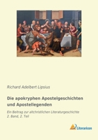 Die Apokryphen Apostelgeschichten Und Apostellegenden: Ein Beitrag Zur Altchristlichen Literaturgeschichte, Volume 2, Part 2 1019130253 Book Cover