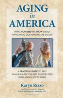 AGING in AMERICA: What you need to know about Navigating our Healthcare System 1631734059 Book Cover