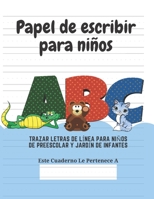 Papel de escribir para niños: 100 Páginas de Práctica de Escritura Para Niños de 3 a 6 Años (Spanish Edition) 1661552900 Book Cover