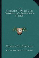 The Christian Teacher And Chronicle Of Beneficence V4 1167017331 Book Cover