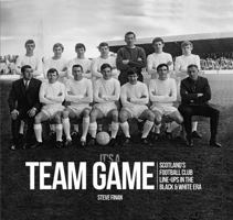 It's a Team Game: Scottish Football Club Line-Ups in the Black & White Era 1845357949 Book Cover