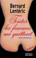Toutes les femmes me quittent: Roman autobiographique 2268054683 Book Cover