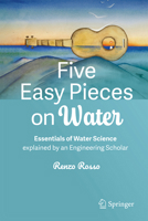 Five Easy Pieces on Water: Essentials of Water Science Explained by an Engineering Scholar 3031692756 Book Cover
