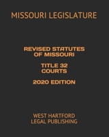REVISED STATUTES OF MISSOURI TITLE 32 COURTS 2020 EDITION: WEST HARTFORD LEGAL PUBLISHING B088BDC8M7 Book Cover