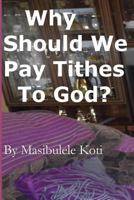 Why Should We Pay Tithes to God?: The Blessedness of Tithing 1539771008 Book Cover