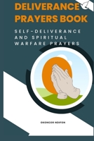 DELIVERANCE PRAYERS BOOK: SELF DELIVERANCE AND WARFARE PRAYERS B0C4WTNN5Q Book Cover