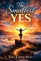 The Smallest Yes: The Simple Habit System for Consistency, Motivation, and Lasting Change 1807611418 Book Cover