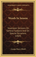 Words In Season: Seventeen Sermons On General Subjects And On Special Occasions 1166308359 Book Cover