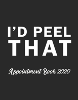 I'd Peel That Appointment Book 2020: Appointment Book for Esthetician Daily Hourly 15 Minute Interval With Monthly Planner and Year at a Glance Us Date Format 1659543711 Book Cover