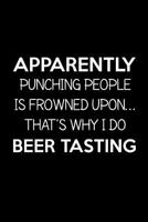Apparently punching people is frowned upon. That's why I do beer tasting: Beer Home Brewing Recipe and Logbook 1082592439 Book Cover