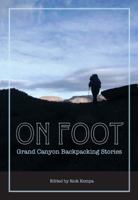 On Foot: Grand Canyon Backpacking Stories 0990527018 Book Cover