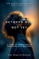 Between Now and Not Yet: A Year of Devotionals and Hard-Day Prayers 1970955996 Book Cover