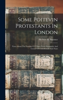 Some Poitevin Protestants In London: Notes About The Families O F Ogier From Sigournais And Creuzé Of Châtellerault And Niort 1017217432 Book Cover