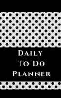 Daily To Do Planner - Planning My Day - White Black Polka Dots Cover 1714526321 Book Cover
