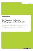 Die Frankfurter Buchmesse - Krabbelgruppe Der Buchindustrie? 364049847X Book Cover