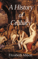 A History of Celibacy 0684849437 Book Cover