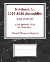 Notebook for 2019-2020 Assemblies: for Jehovah's Witnesses circuit assemblies: Love Builds Up, Love Jehovah With All Your Heart, Circuit Pioneers' Meeting 1697913318 Book Cover