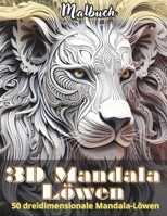 3D Mandala Löwen: Entdecken Sie eine neue kreative Dimension für eine einzigartige Erfahrung von Entspannung und Meditation mit der Schönheit und ... Löwenmustern mit Mandalas. (German Edition) B0DT1GN59P Book Cover