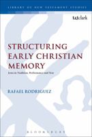 Structuring Early Christian Memory: Jesus in Tradition, Performance and Text 0567663086 Book Cover