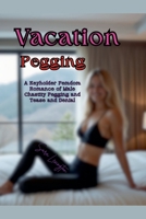 Vacation Pegging: A Keyholder Femdom Romance of Male Chastity Pegging and Tease and Denial B0GJ7NX3D2 Book Cover