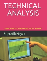*** TECHNICAL ANALYSIS ***: LEARN HOW TO EARN FROM STOCK MARKET 1798523876 Book Cover
