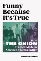 Funny Because It's True: How The Onion Created Modern American News Satire 0762484438 Book Cover