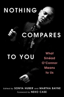 Nothing Compares to You: What Sinead O'Connor Means to Us 1668078333 Book Cover