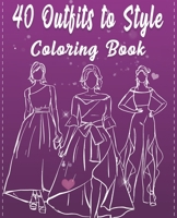 40 Outfits To Style Coloring Book: 40 Gowns To Style : Design Your Style Workbook: Winter, Summer, Modern, Cultural, Ball Gowns and More, Fall Outfits ... Coloring Book For Teens, and Adults, Kids. B08TZK8W8Z Book Cover