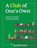 A Club of One's Own: A Book Club Guide for Starting and Leading Thriving Book Groups 1967264031 Book Cover