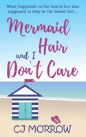 Mermaid Hair and I Don't Care 1913807096 Book Cover