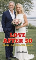 Love After 50: From Loss to Love Again: For Men & Women: Dating Apps, and the Joy of Falling in Love After Loss or Divorce 1068850086 Book Cover