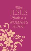 When Jesus Speaks to a Woman's Heart: Inspiration for Your Soul 163058360X Book Cover