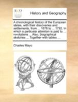 A chronological history of the European states, with their discoveries and settlements, from ... 1678 to ... 1792. In which a particular attention is ... sketches ... Together with tables ... 1140709542 Book Cover