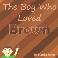 The Boy Who Loved Brown B0B3NLS5S8 Book Cover