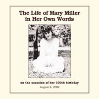 The Life of Mary Miller in her own words: On the occasion of her 100th birthday : August 8, 2002 1401062237 Book Cover