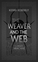 The Weaver and the Web: An Arachne Retelling (Fated & Cursed) 195835483X Book Cover