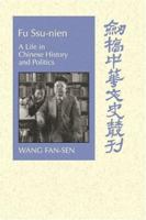 Fu Ssu-nien: A Life in Chinese History and Politics 0521030471 Book Cover