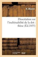 Dissertation Sur L'Inalia(c)Nabilita(c) de La Dot: Tha]se 2014477760 Book Cover