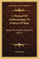 A Manual Of Anthropology Or Science Of Man: Based On Modern Research 1164537067 Book Cover