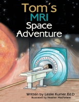 Tom's MRI Space Adventure 1480861693 Book Cover