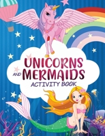 Unicorn and Mermaid Activity Book: A Cute and Fun Unicorns Mermaids Game Workbook Gift For Coloring, Learning, Word Search, Mazes, Crosswords, Dot to ... the Difference and More For Kids Ages 4-8 1989543316 Book Cover