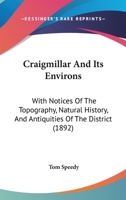 Craigmillar And Its Environs: With Notices Of The Topography, Natural History, And Antiquities Of The District 3337181481 Book Cover