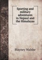 Sporting and Military Adventures in Nepaul and the Himalayas 5518539398 Book Cover