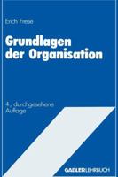 Grundlagen Der Organisation: Die Organisationsstruktur Der Unternehmung 3409316841 Book Cover