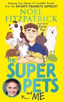 The Superpets (and Me!): Amazing True Stories of Incredible Animals from the Nation’s Favourite Supervet 152636462X Book Cover