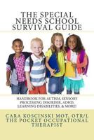 The Special Needs School Survival Guide: Handbook for Autism, Sensory Processing Disorder, ADHD, Learning Disabilities, & More! 1499672489 Book Cover