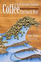 Coffee - The Fourth Wave: A fresh roasting revolution 1483483126 Book Cover
