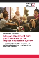 Mission statement and performance in the higher education system: An empirical study that searches for relations between the results and the mission statement 6202158476 Book Cover